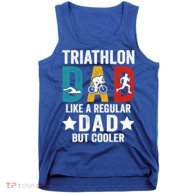 Triathlon Dad Like A Regular Dad But Cooler Gift Tank Top