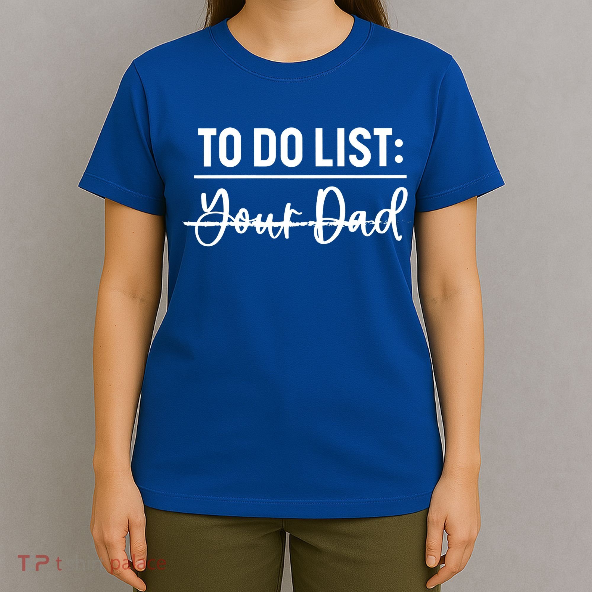 To Do List Your Dad Funny Father Day Gift T-Shirt