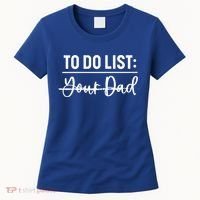 To Do List Your Dad Funny Father Day Gift Women's T-Shirt thumb 0