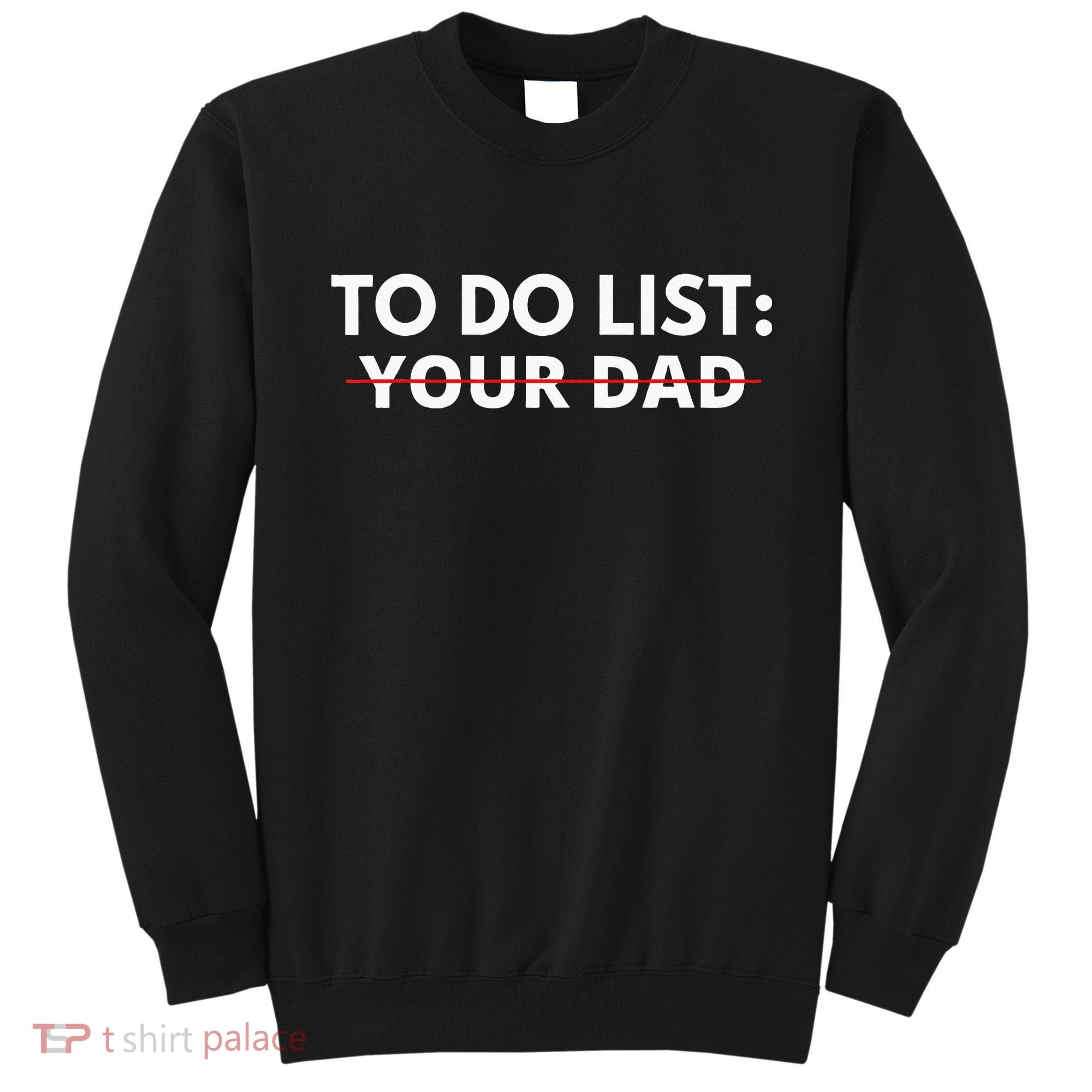 To Do List Your Dad Sweatshirt