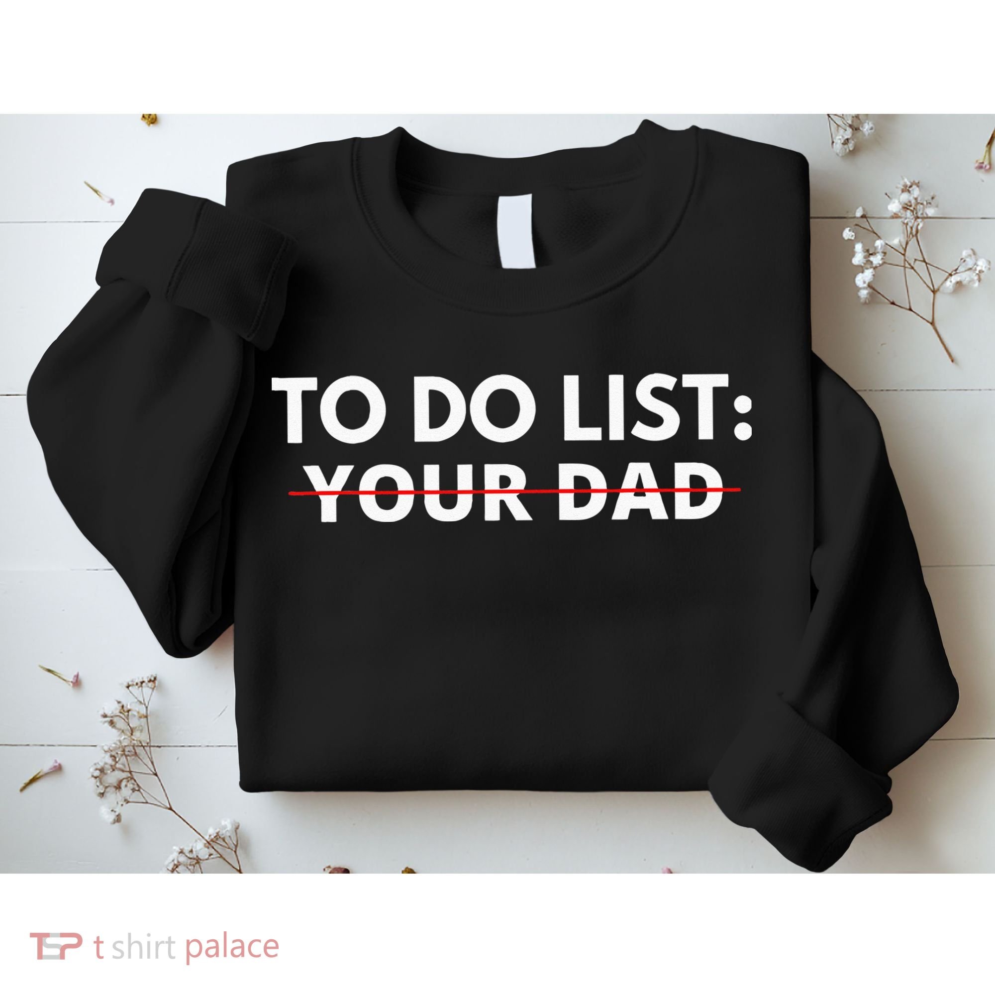To Do List Your Dad Sweatshirt