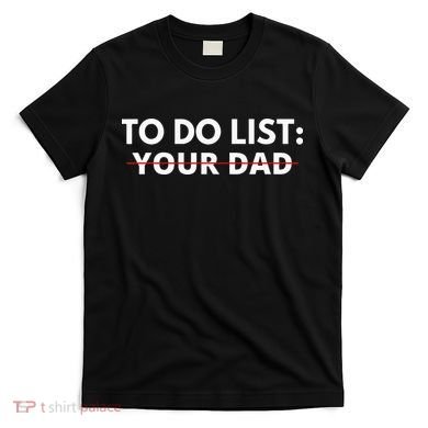 To Do List Your Dad T-Shirt