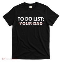 To Do List Your Dad T-Shirt thumb 0