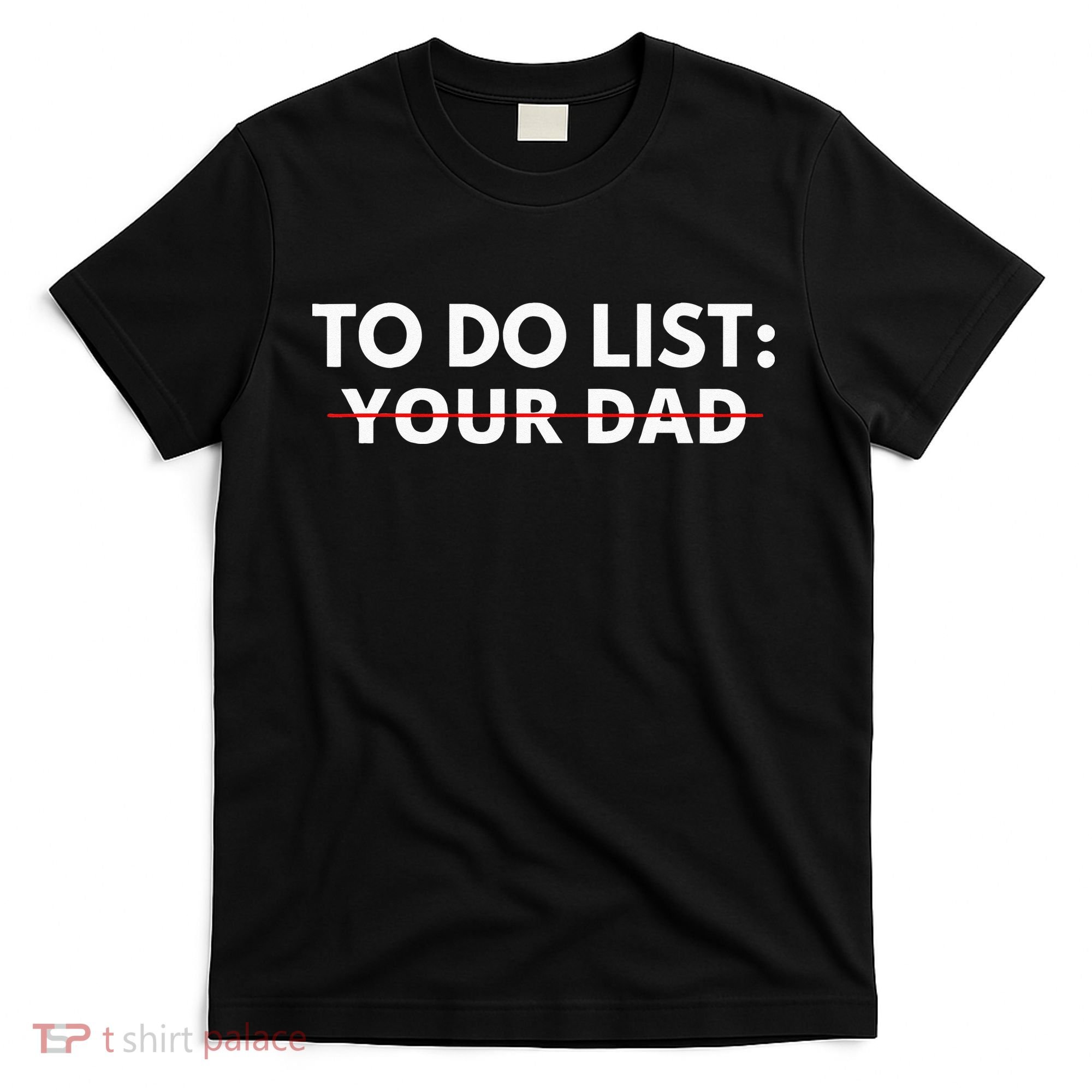 To Do List Your Dad T-Shirt