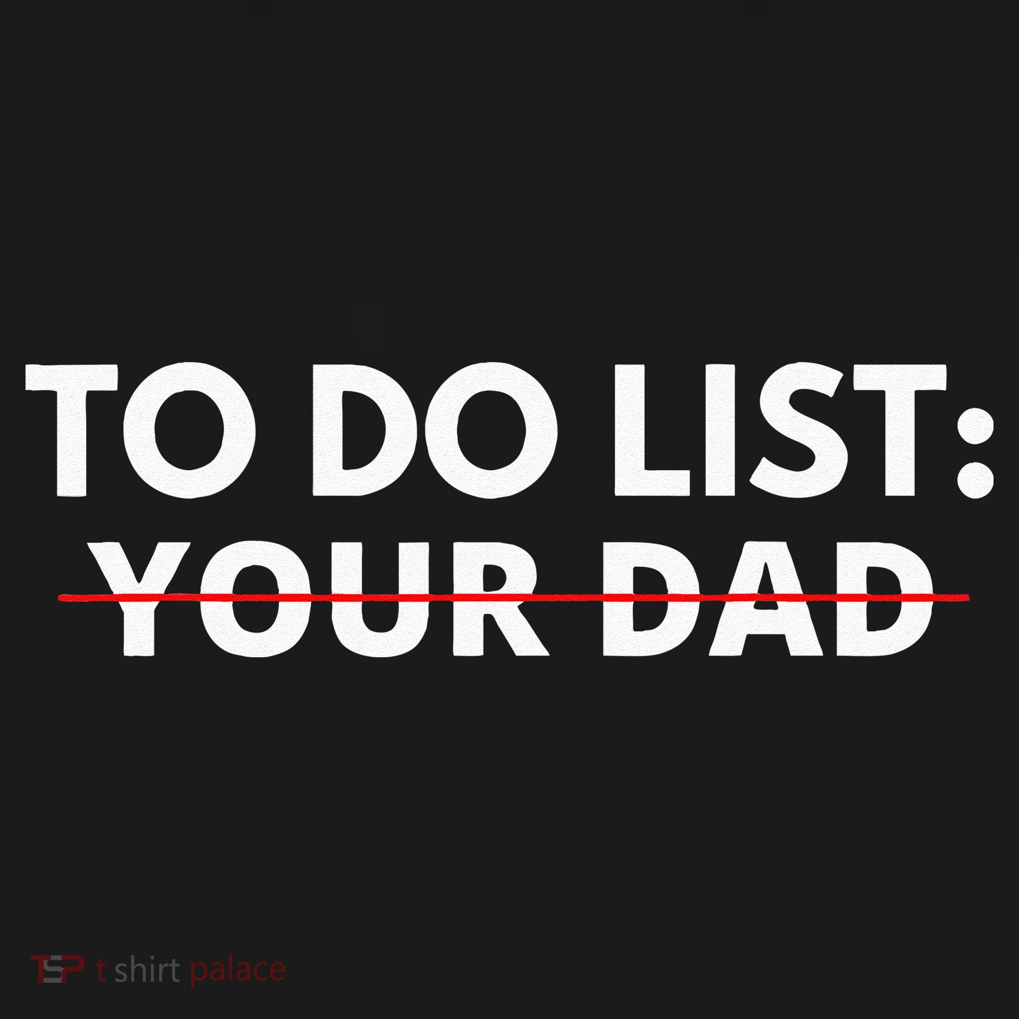 To Do List Your Dad T-Shirt