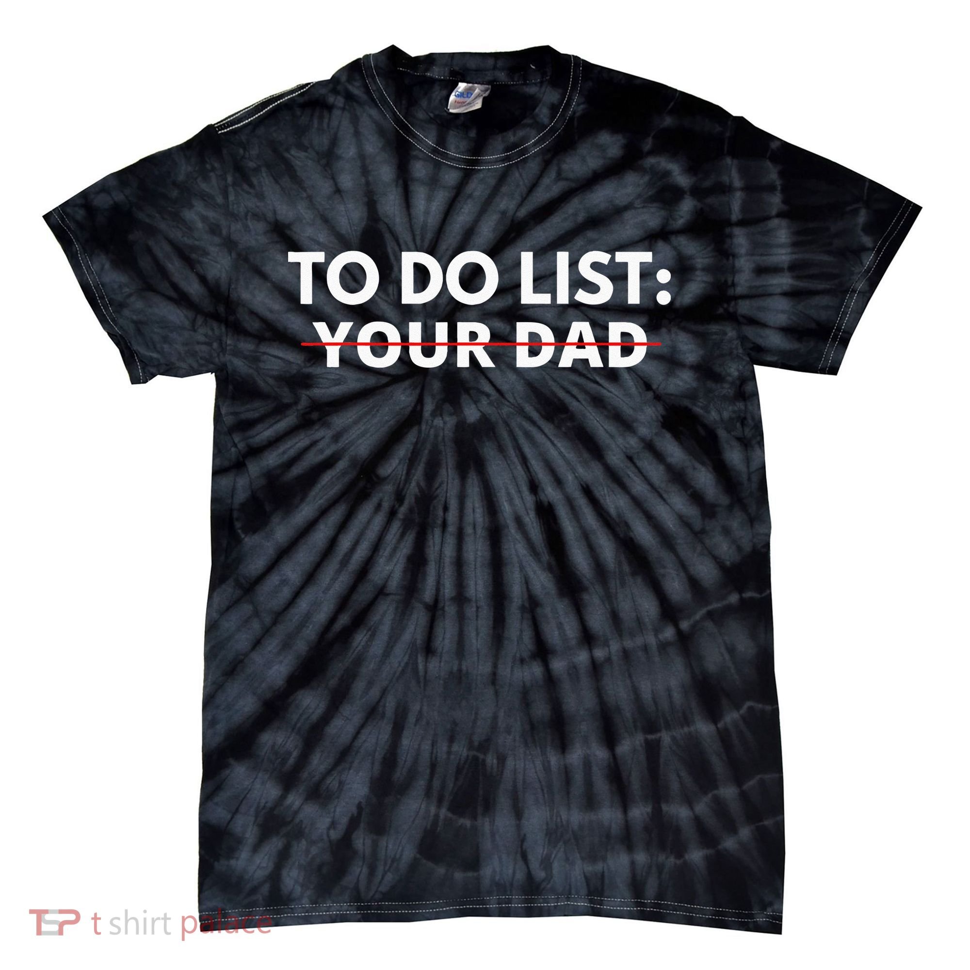 To Do List Your Dad Tie-Dye T-Shirt