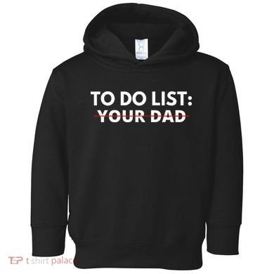 To Do List Your Dad Toddler Hoodie