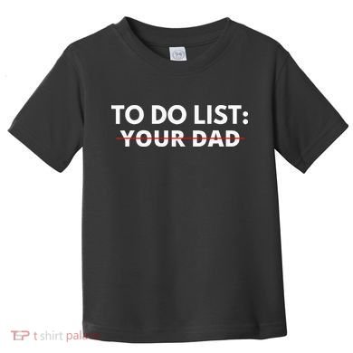 To Do List Your Dad Toddler T-Shirt