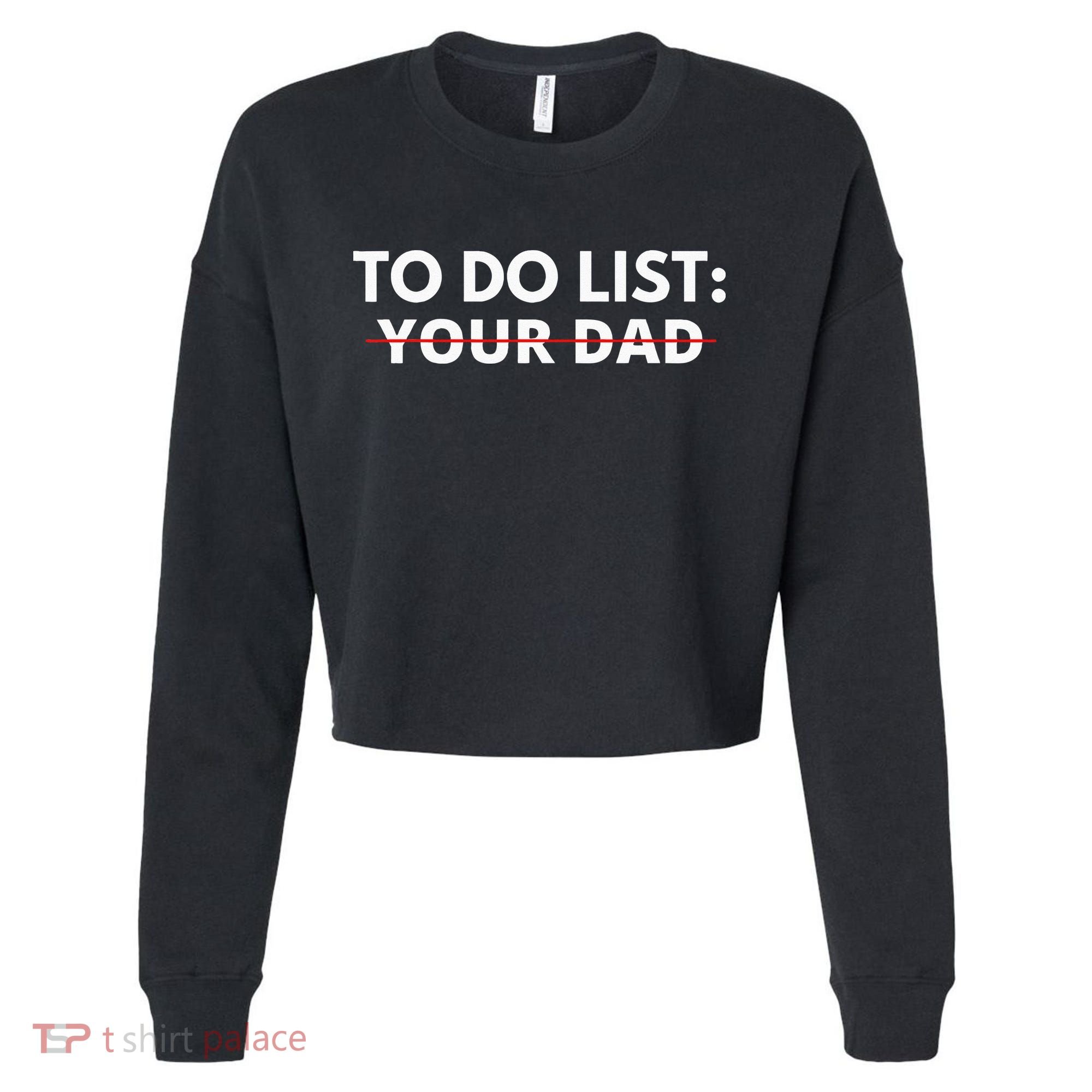 To Do List Your Dad Cropped Pullover Crew