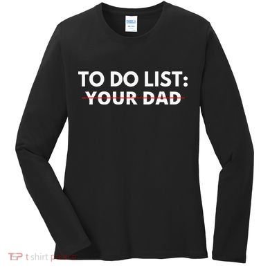 To Do List Your Dad Women's Long Sleeve Shirt