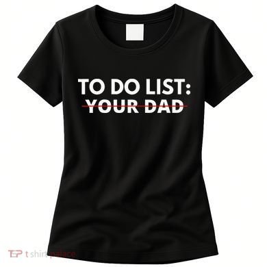 To Do List Your Dad Women's T-Shirt