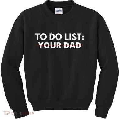 To Do List Your Dad Kids Sweatshirt