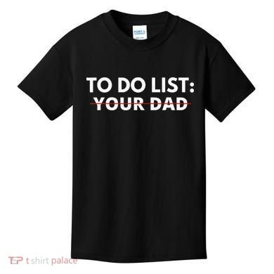 To Do List Your Dad Kids T-Shirt