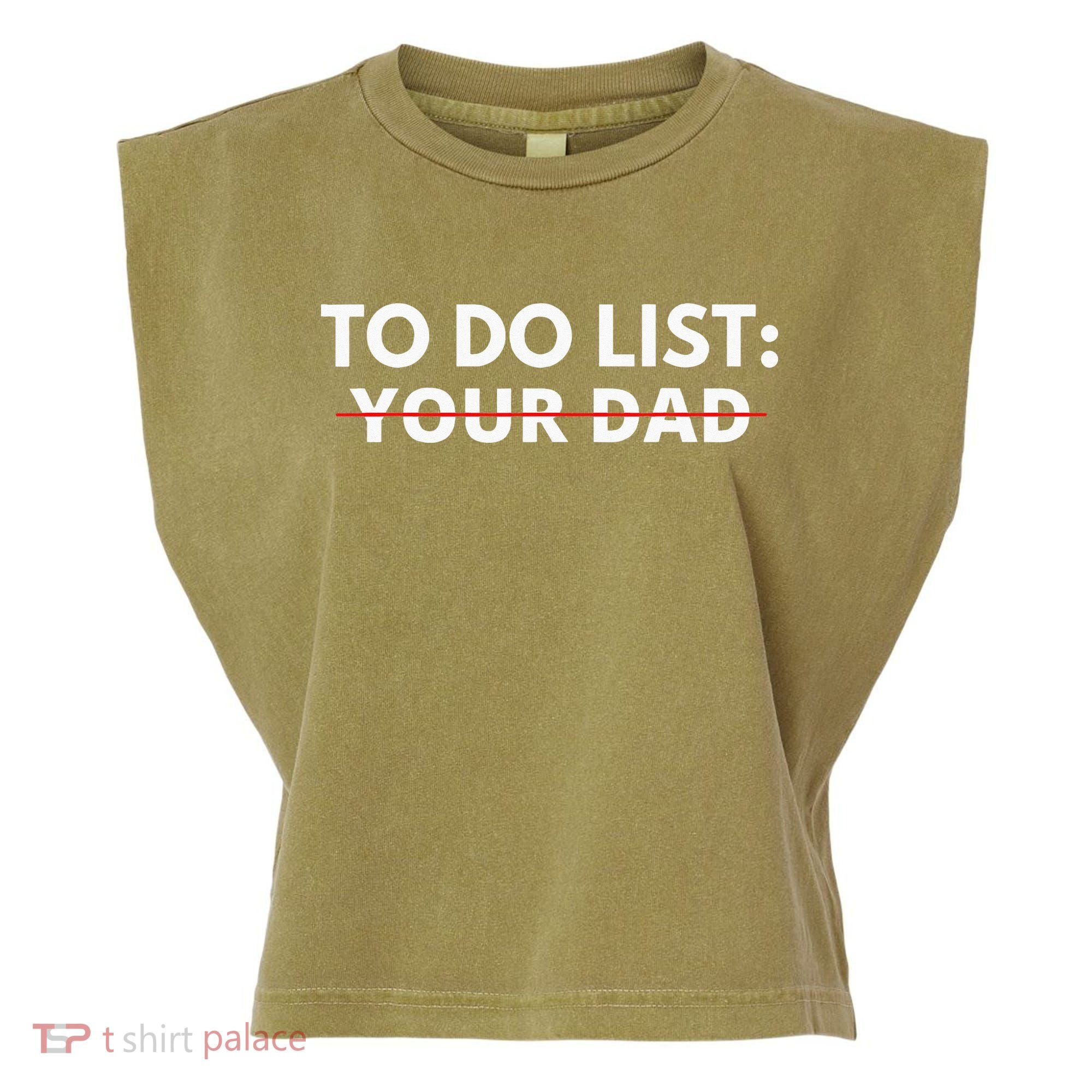 To Do List Your Dad Garment-Dyed Women's Muscle Tee