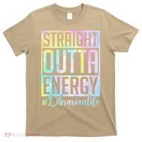Tie Dye Librarian Straight Outta Energy Love Teacher Life T-Shirt thumb 0