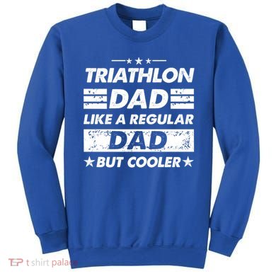 Triathlon Dad Like A Regular Dad Funny Triathlon Great Gift Sweatshirt