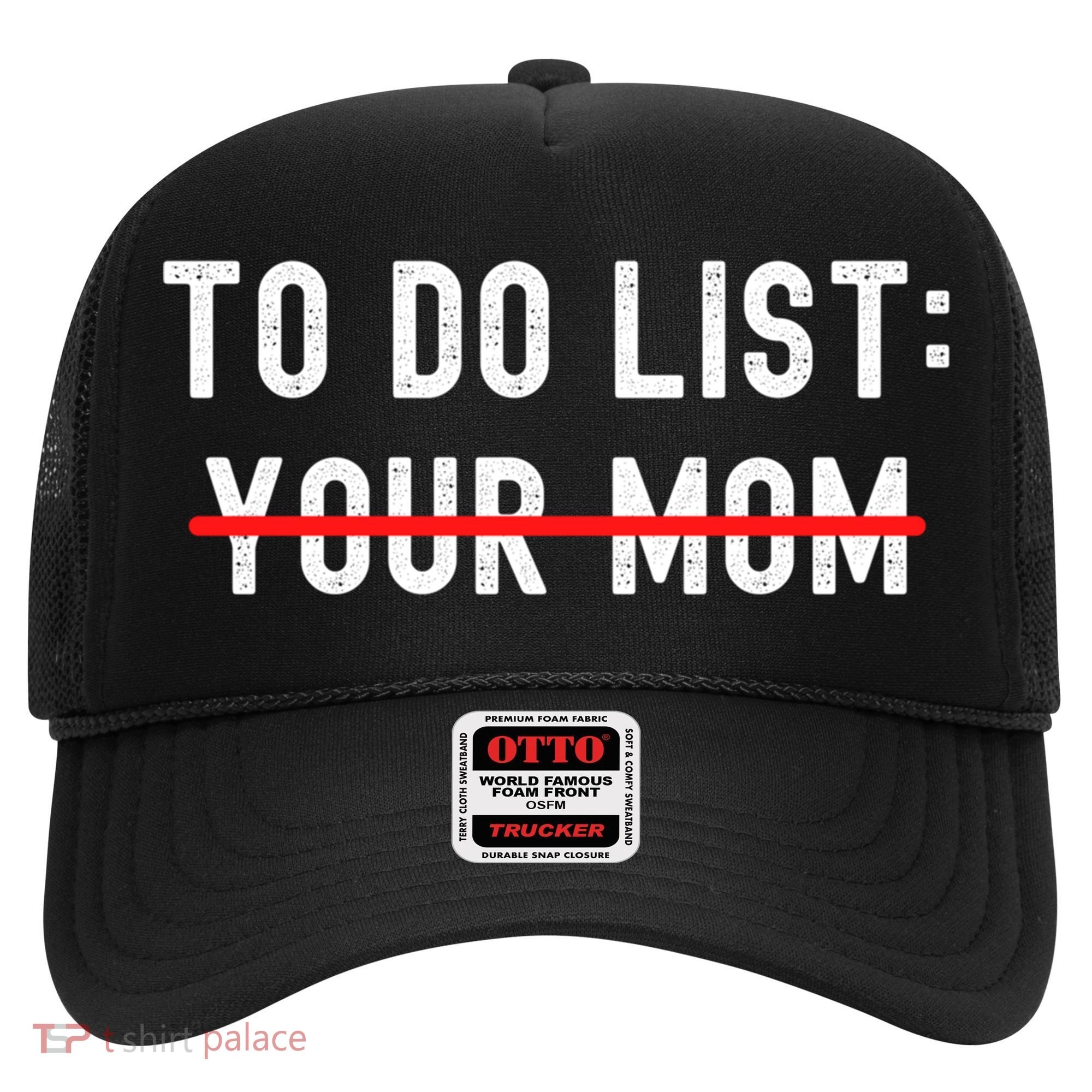 To Do List Your Mom Sarcastic Funny Idea Gift Hat