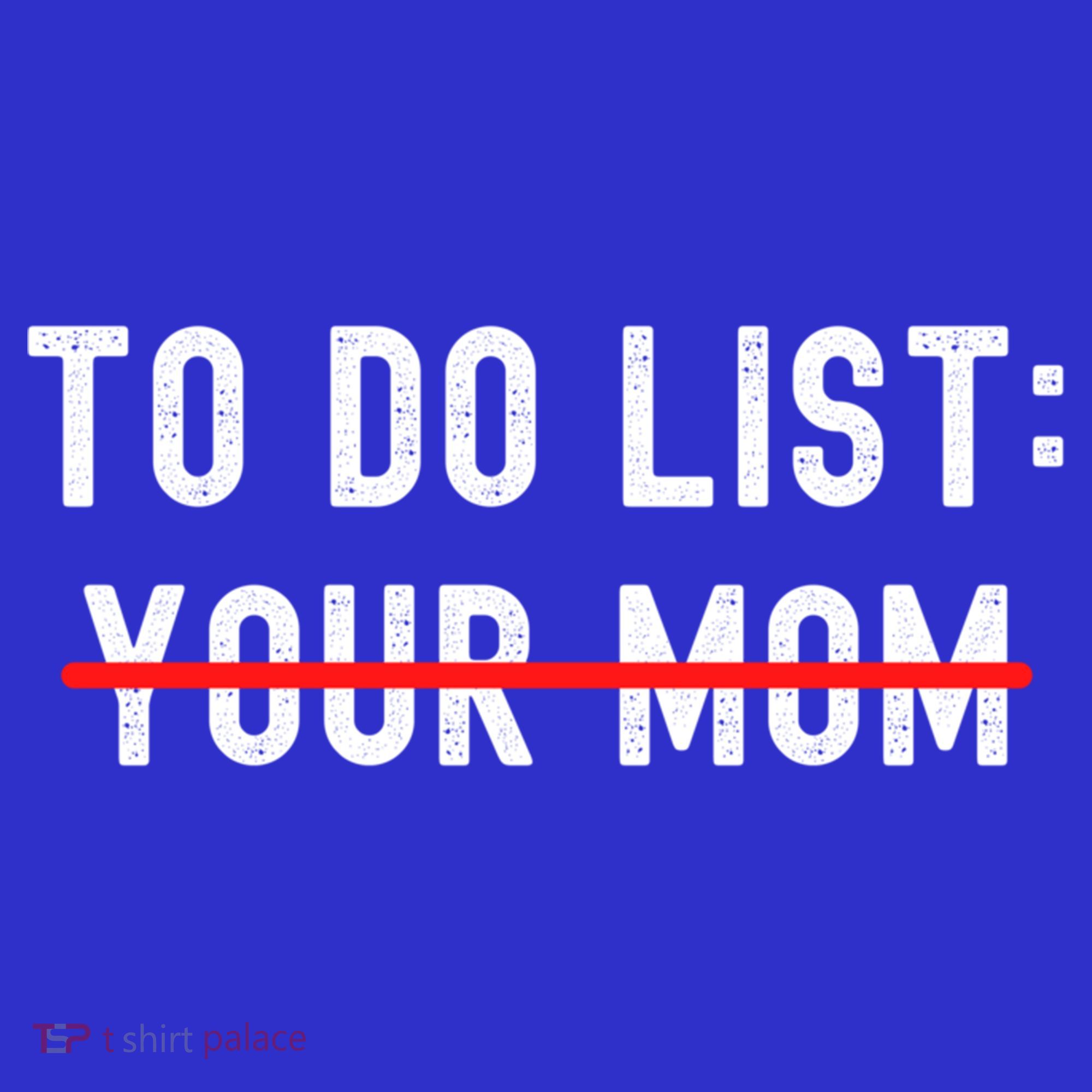 To Do List Your Mom Sarcastic Funny Idea Gift Women's Tank Top