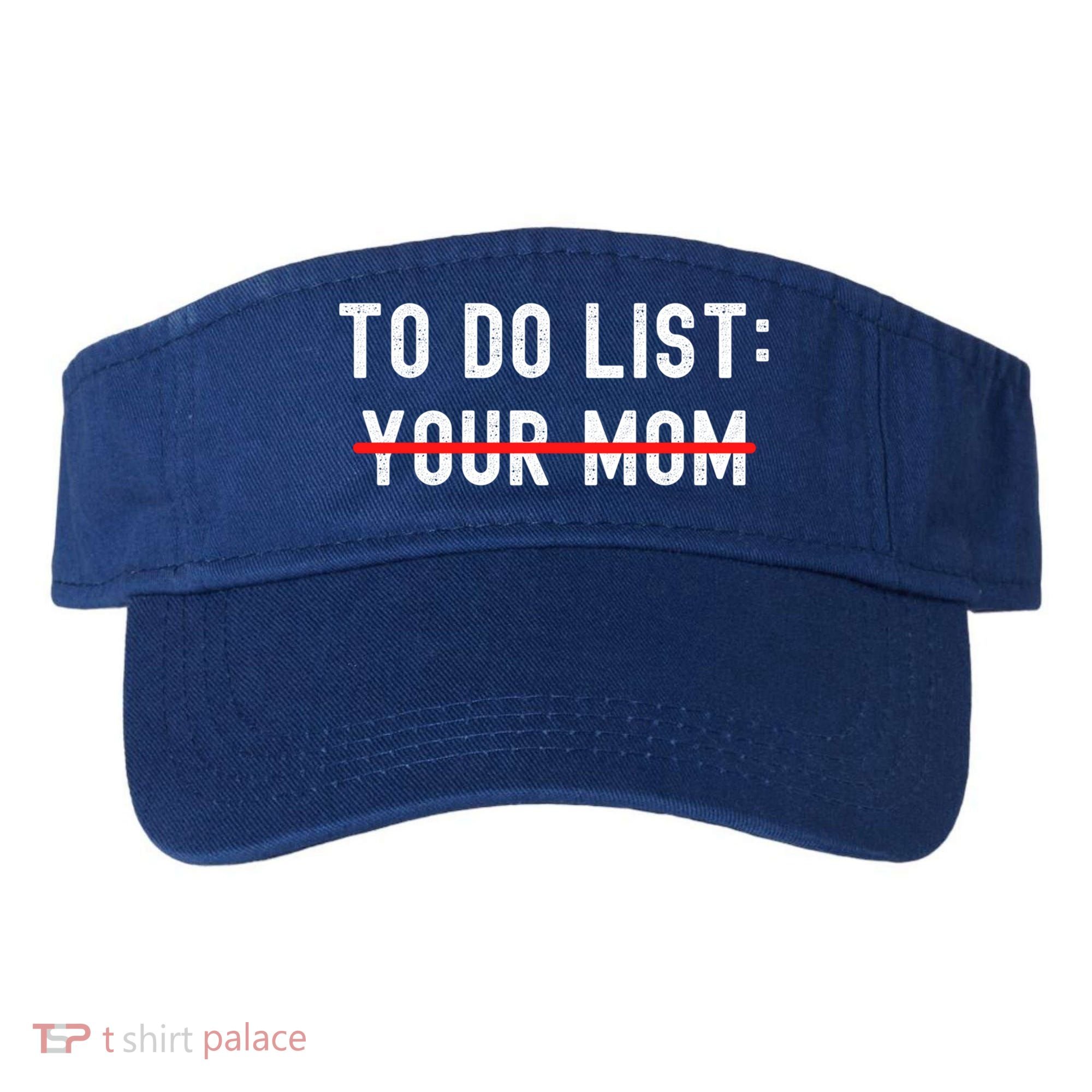 To Do List Your Mom Sarcastic Funny Idea Gift Visor