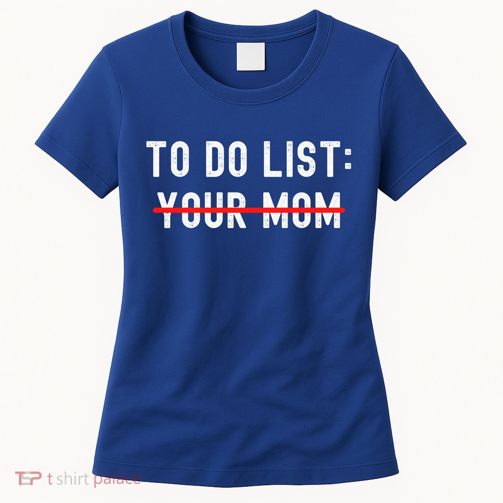 To Do List Your Mom Sarcastic Funny Idea Gift Women's T-Shirt