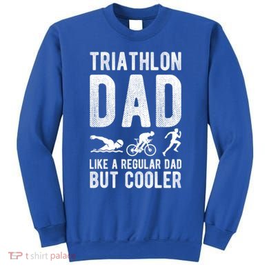 Triathlon Dad Like A Regular Dad But Cooler Triathlon Dad Cute Gift Sweatshirt