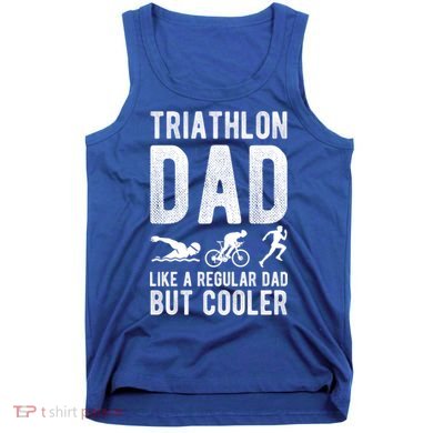 Triathlon Dad Like A Regular Dad But Cooler Triathlon Dad Cute Gift Tank Top