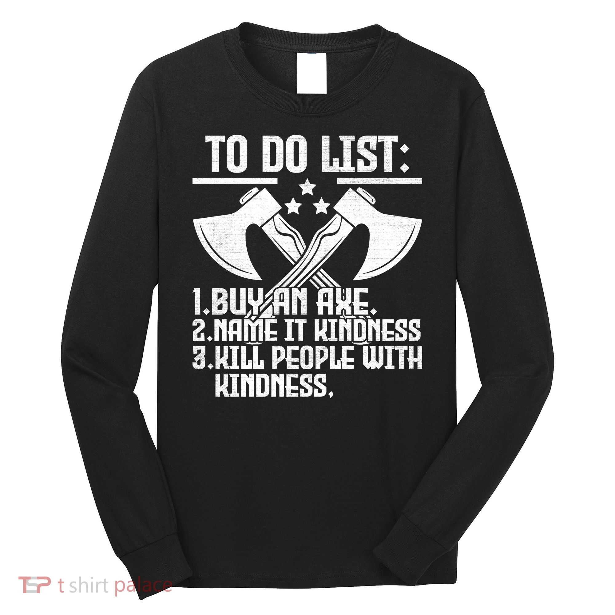 To Do List Buy An Axe Funny Long Sleeve Shirt