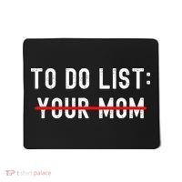 To Do List Your Mom Sarcastic To Do List Ur Mom Funny Meme Mousepad thumb 0