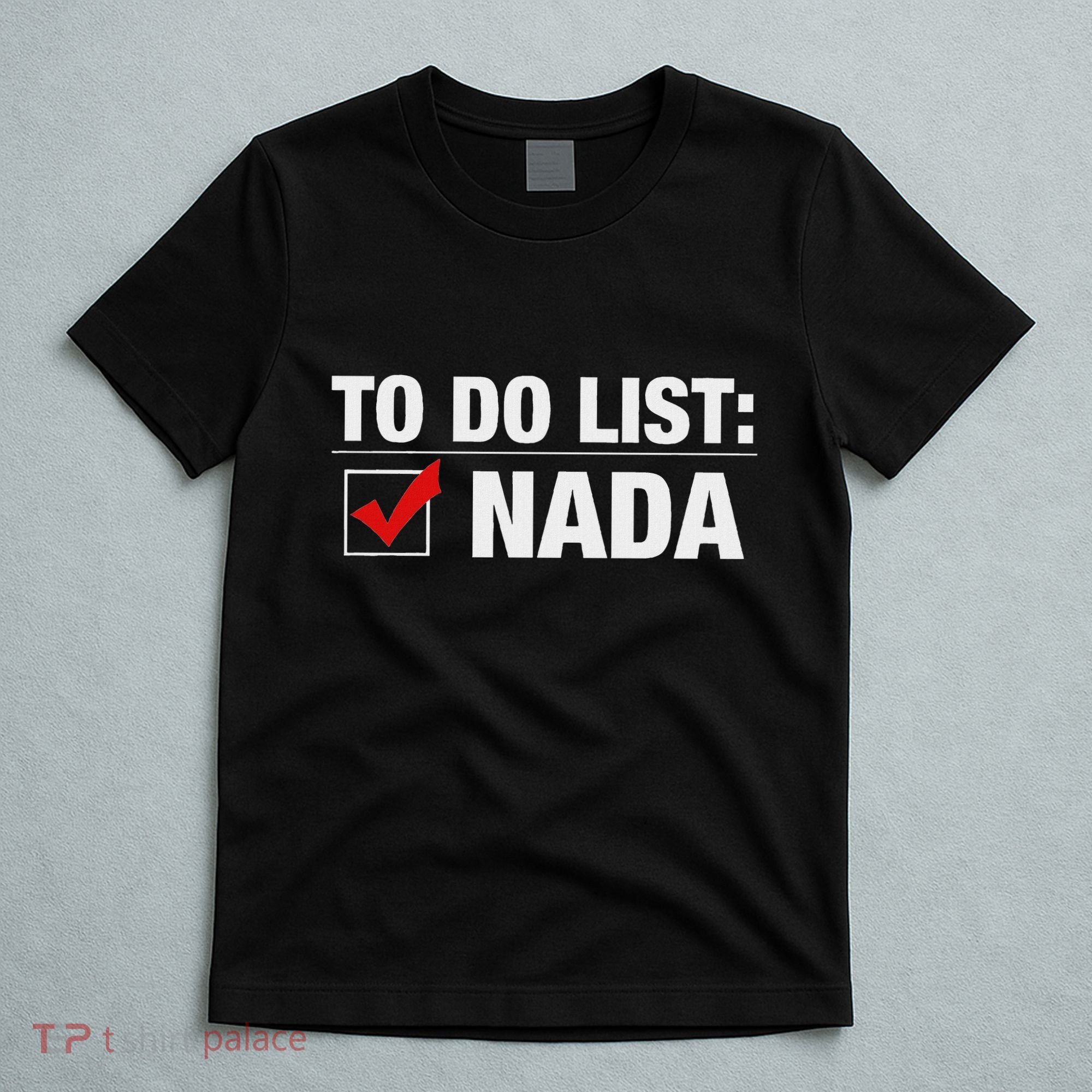 To Do List Nada Funny T-Shirt
