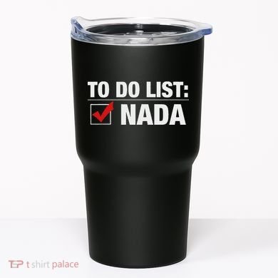 To Do List Nada Funny Tumbler