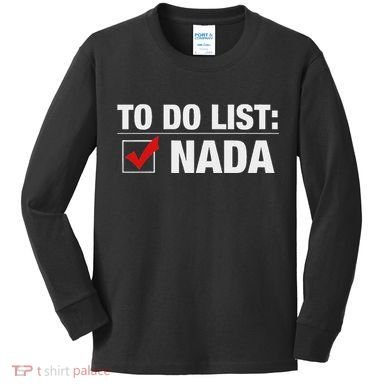 To Do List Nada Funny Kids Long Sleeve Shirt