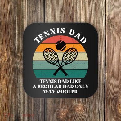 Tennis Dad Like A Regular Dad Only Way Cooler Coaster