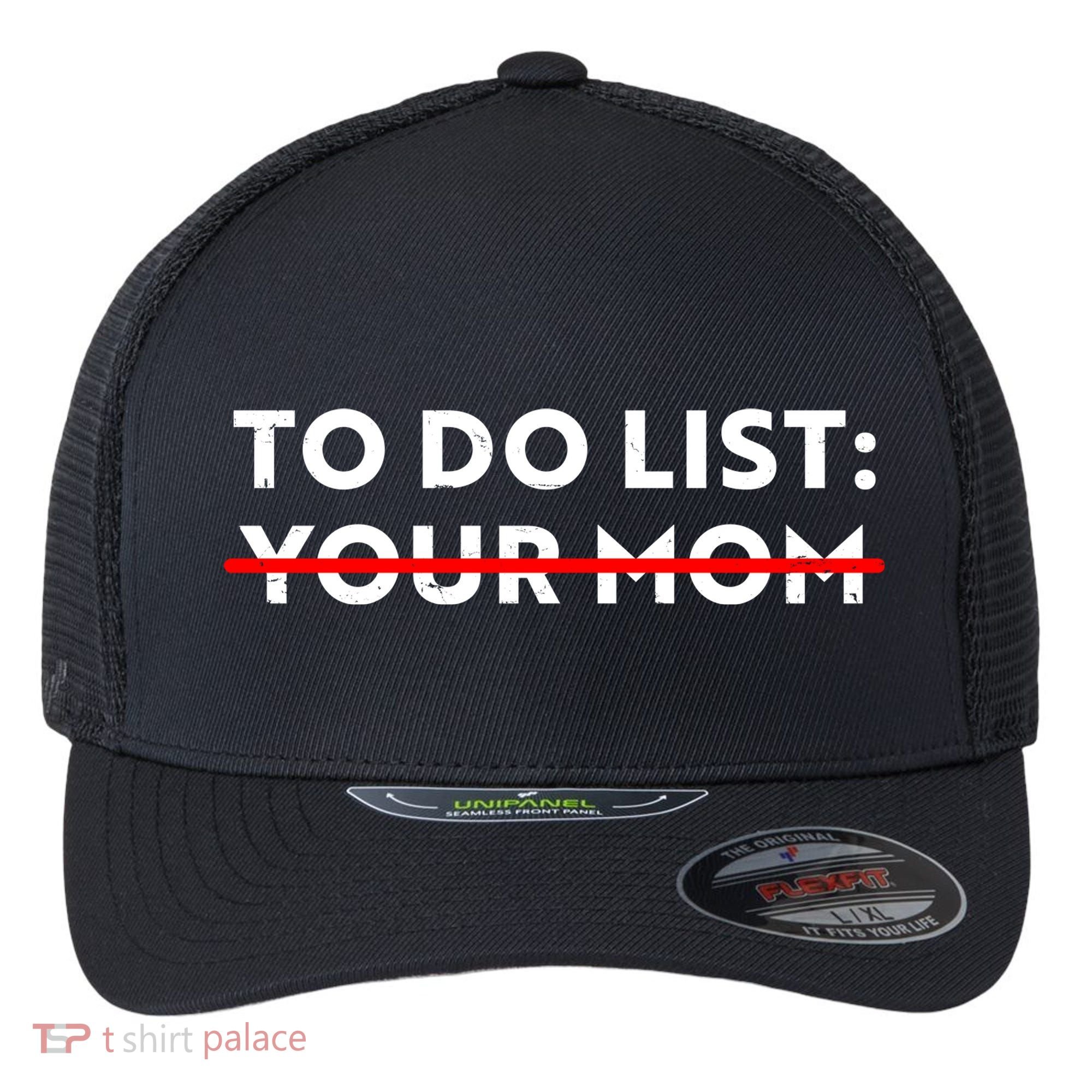 To Do List Your Mom Flexfit Unipanel Trucker Cap