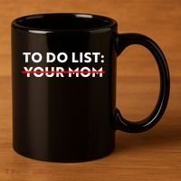 To Do List Your Mom 11oz C Handle Ceramic Mug thumb 3