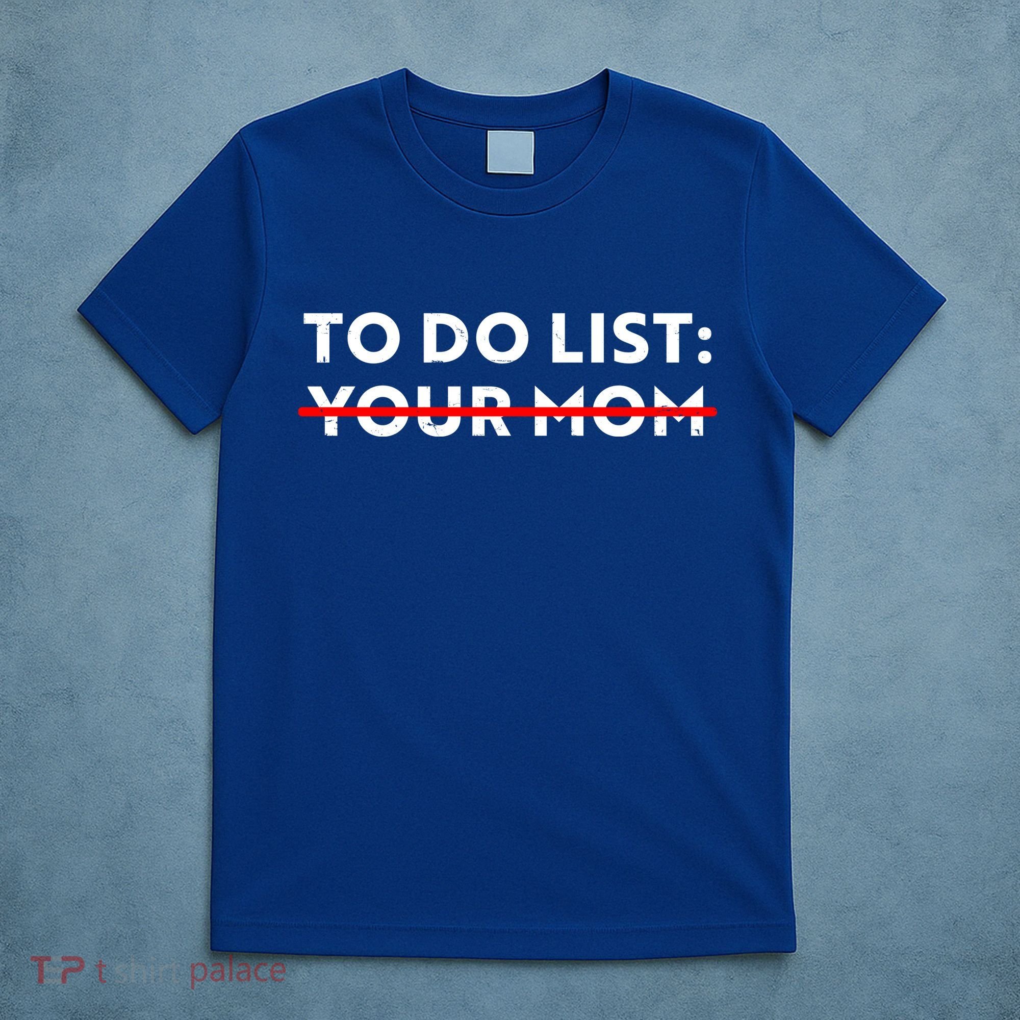 To Do List Your Mom T-Shirt