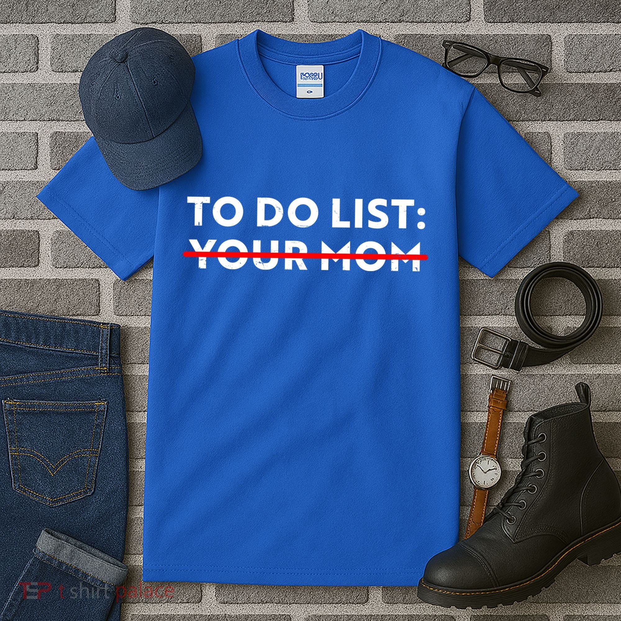 To Do List Your Mom Tall T-Shirt