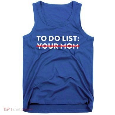 To Do List Your Mom Tank Top