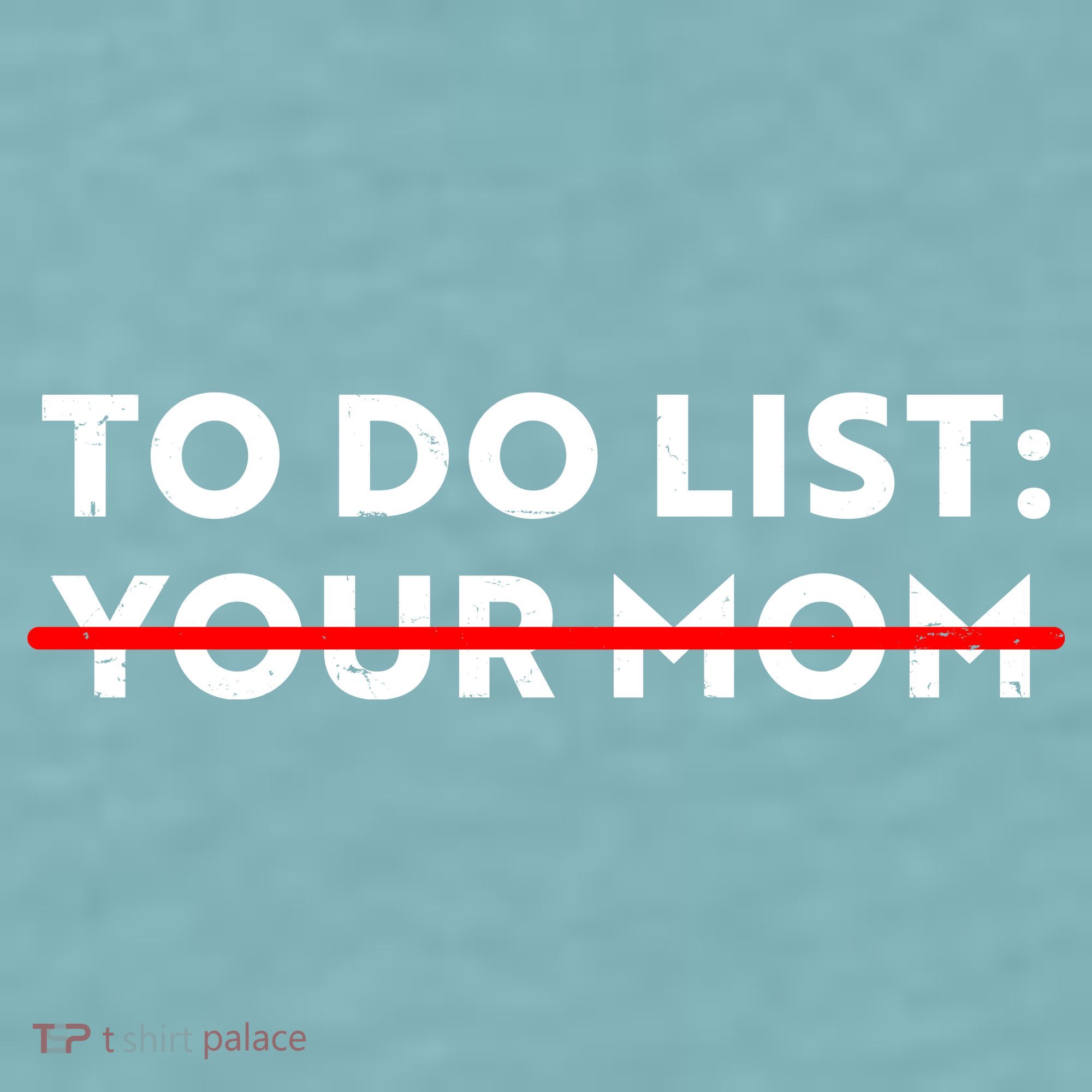 To Do List Your Mom Sueded Cloud Jersey T-Shirt