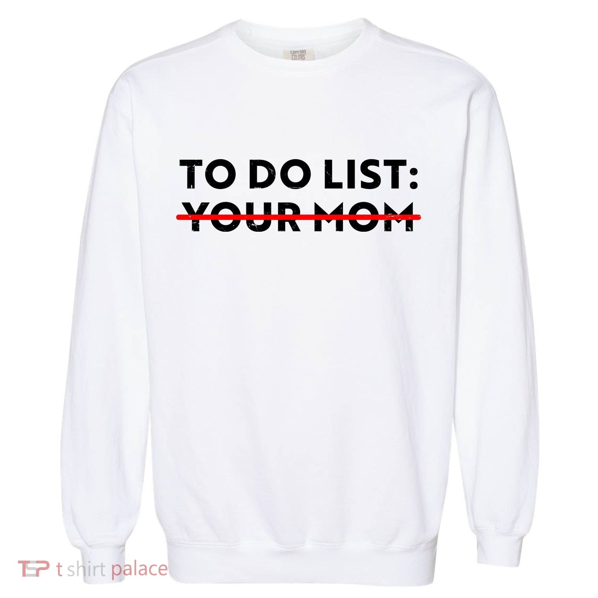 To Do List Your Mom Garment-Dyed Sweatshirt