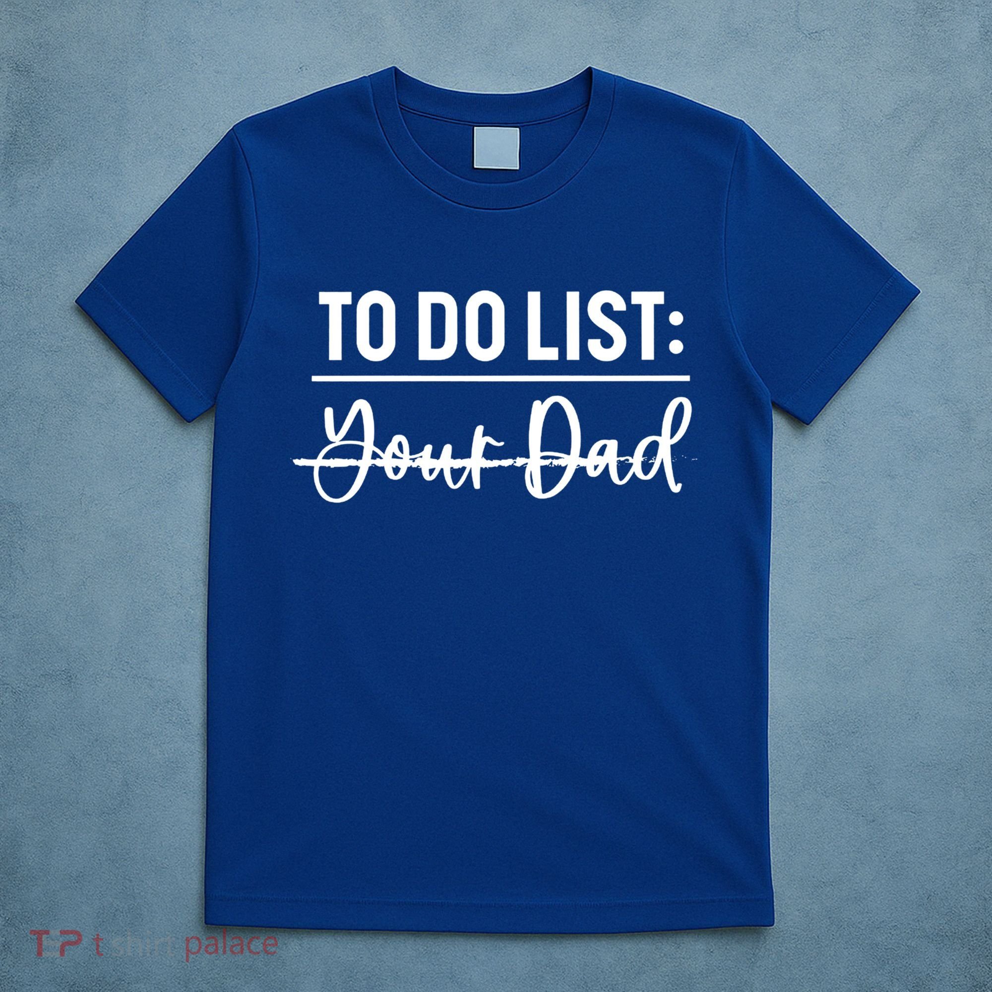 To Do List Your Dad Funny Father Day Gift T-Shirt