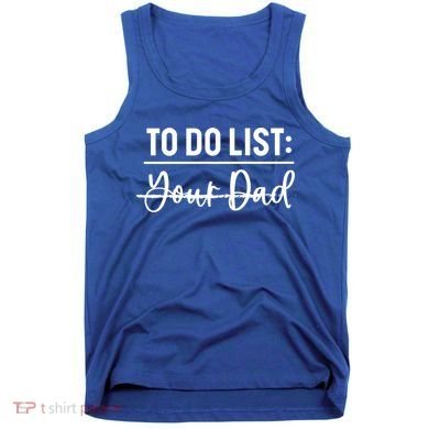 To Do List Your Dad Funny Father Day Gift Tank Top
