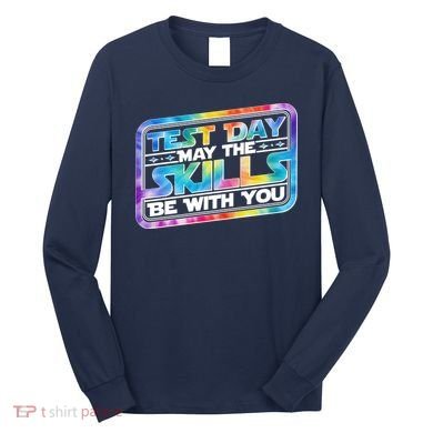 Test Day May Skills Be With You Long Sleeve Shirt