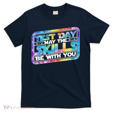 Test Day May Skills Be With You T-Shirt