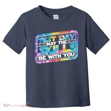 Test Day May Skills Be With You Toddler T-Shirt