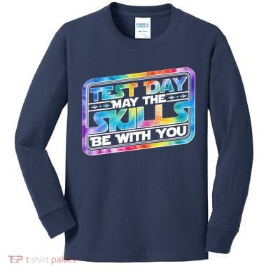 Test Day May Skills Be With You Kids Long Sleeve Shirt
