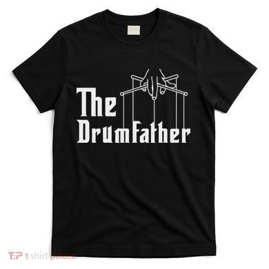 The Drumfather Musician Percussion Instrument Player Drummer T-Shirt