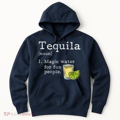Tequila Definition Magic Water For Fun People Drinking Hoodie