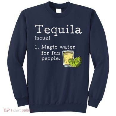 Tequila Definition Magic Water For Fun People Drinking Sweatshirt