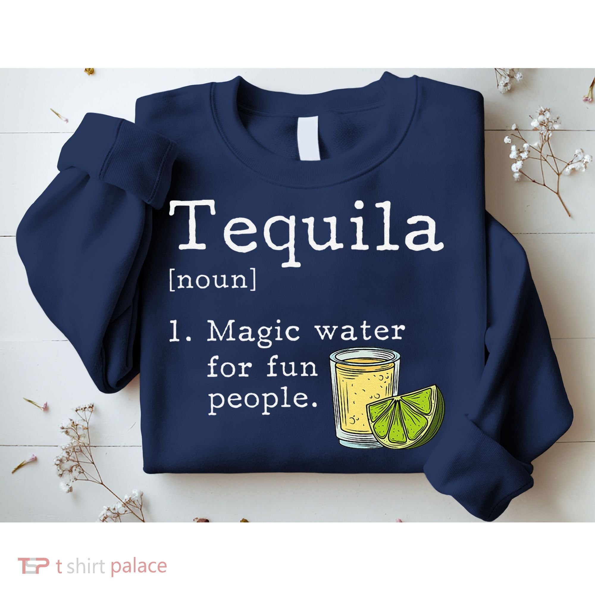 Tequila Definition Magic Water For Fun People Drinking Sweatshirt