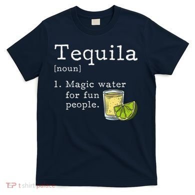 Tequila Definition Magic Water For Fun People Drinking T-Shirt